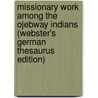 Missionary Work Among The Ojebway Indians (Webster's German Thesaurus Edition) door Inc. Icon Group International