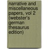 Narrative And Miscellaneous Papers, Vol 2 (Webster's German Thesaurus Edition) by Inc. Icon Group International