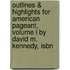 Outlines & Highlights For American Pageant, Volume I By David M. Kennedy, Isbn