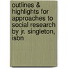 Outlines & Highlights For Approaches To Social Research By Jr. Singleton, Isbn by Singleton Singleton