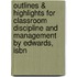 Outlines & Highlights For Classroom Discipline And Management By Edwards, Isbn