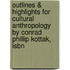 Outlines & Highlights For Cultural Anthropology By Conrad Phillip Kottak, Isbn