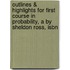 Outlines & Highlights For First Course In Probability, A By Sheldon Ross, Isbn