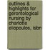 Outlines & Highlights For Gerontological Nursing By Charlotte Eliopoulos, Isbn