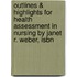 Outlines & Highlights For Health Assessment In Nursing By Janet R. Weber, Isbn