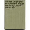 Outlines & Highlights For Humanities Through The Arts By F. David Martin, Isbn door David Martin