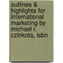 Outlines & Highlights For International Marketing By Michael R. Czinkota, Isbn