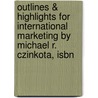 Outlines & Highlights For International Marketing By Michael R. Czinkota, Isbn door Michael Czinkota