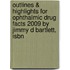 Outlines & Highlights For Ophthalmic Drug Facts 2009 By Jimmy D Bartlett, Isbn