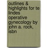 Outlines & Highlights For Te Lindes Operative Gynecology By John A. Rock, Isbn door John Rock