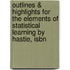 Outlines & Highlights For The Elements Of Statistical Learning By Hastie, Isbn