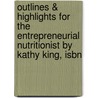Outlines & Highlights For The Entrepreneurial Nutritionist By Kathy King, Isbn by Kathy King