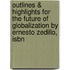 Outlines & Highlights For The Future Of Globalization By Ernesto Zedillo, Isbn