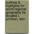Outlines & Highlights For World Regional Geography By Douglas L. Johnson, Isbn