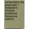 Tamburlaine The Great Part I (Webster's Chinese Traditional Thesaurus Edition) by Inc. Icon Group International