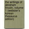 The Writings Of Abraham Lincoln, Volume 1 (Webster's Korean Thesaurus Edition) door Inc. Icon Group International