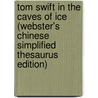 Tom Swift In The Caves Of Ice (Webster's Chinese Simplified Thesaurus Edition) by Inc. Icon Group International