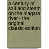 A Century Of Sail And Steam On The Niagara River - The Original Classic Edition door Barlow Cumberland