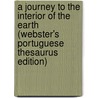 A Journey To The Interior Of The Earth (Webster's Portuguese Thesaurus Edition) door Inc. Icon Group International