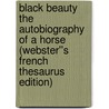 Black Beauty The Autobiography of a Horse (Webster''s French Thesaurus Edition) by Inc. Icon Group International