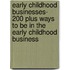 Early Childhood Businesses- 200 Plus Ways To Be In The Early Childhood Business