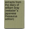 Extracts from the Diary of William Bray (Webster''s Japanese Thesaurus Edition) door Inc. Icon Group International