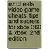Ez Cheats  Video Game Cheats, Tips And Secrets For Xbox 360 & Xbox  2Nd Edition