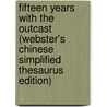 Fifteen Years With The Outcast (Webster's Chinese Simplified Thesaurus Edition) by Inc. Icon Group International