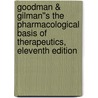 Goodman & Gilman''s The Pharmacological Basis of Therapeutics, Eleventh Edition door Laurence Brunton