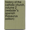 History of the Catholic Church, Volume 2 (Webster''s Spanish Thesaurus Edition) door Inc. Icon Group International