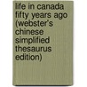 Life In Canada Fifty Years Ago (Webster's Chinese Simplified Thesaurus Edition) door Inc. Icon Group International