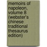 Memoirs Of Napoleon, Volume 8 (Webster's Chinese Traditional Thesaurus Edition) by Inc. Icon Group International