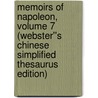 Memoirs of Napoleon, Volume 7 (Webster''s Chinese Simplified Thesaurus Edition) by Inc. Icon Group International
