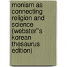 Monism as Connecting Religion and Science (Webster''s Korean Thesaurus Edition) by Inc. Icon Group International