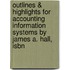 Outlines & Highlights For Accounting Information Systems By James A. Hall, Isbn
