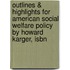 Outlines & Highlights For American Social Welfare Policy By Howard Karger, Isbn