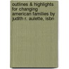 Outlines & Highlights For Changing American Families By Judith R. Aulette, Isbn by Judith Aulette