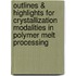 Outlines & Highlights For Crystallization Modalities In Polymer Melt Processing