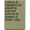 Outlines & Highlights For Exploring Exercise Science By Gregory S. Wilson, Isbn door Gregory Wilson