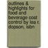 Outlines & Highlights For Food And Beverage Cost Control By Lea R. Dopson, Isbn