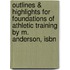 Outlines & Highlights For Foundations Of Athletic Training By M. Anderson, Isbn