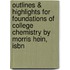 Outlines & Highlights For Foundations Of College Chemistry By Morris Hein, Isbn