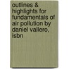 Outlines & Highlights For Fundamentals Of Air Pollution By Daniel Vallero, Isbn by Daniel Vallero