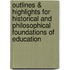 Outlines & Highlights For Historical And Philosophical Foundations Of Education