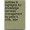 Outlines & Highlights For Knowledge Services Management By Peter K. Mills, Isbn by Peter Mills