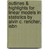 Outlines & Highlights For Linear Models In Statistics By Alvin C. Rencher, Isbn