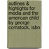 Outlines & Highlights For Media And The American Child By George Comstock, Isbn