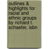 Outlines & Highlights For Racial And Ethnic Groups By Richard T. Schaefer, Isbn by Richard Schaefer