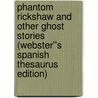 Phantom Rickshaw and Other Ghost Stories (Webster''s Spanish Thesaurus Edition) door Inc. Icon Group International