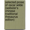 Selected Prose Of Oscar Wilde (Webster's Chinese Traditional Thesaurus Edition) door Inc. Icon Group International